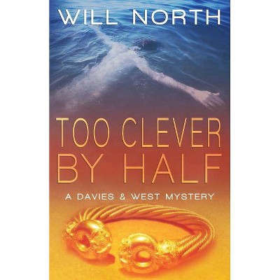 Too Clever By Half - (Davies & West Mystery) by  Will North (Paperback)