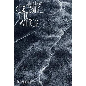 Crossing the Water - by  Sylvia Plath (Paperback)