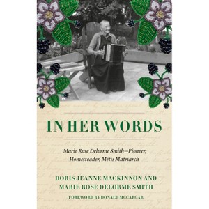 In Her Words - by  Doris Jeanne MacKinnon & Marie Rose Delorme Smith (Paperback) - 1 of 1
