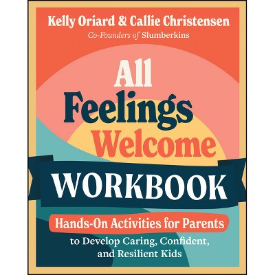 All Feelings Welcome Workbook - by  Kelly Oriard & Callie Christensen (Paperback)
