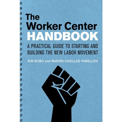 The Worker Center Handbook - by  Kim Bobo & Marien Casillas Pabellon (Paperback)