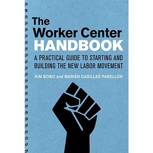 The Worker Center Handbook - by  Kim Bobo & Marien Casillas Pabellon (Paperback) - 1 of 1