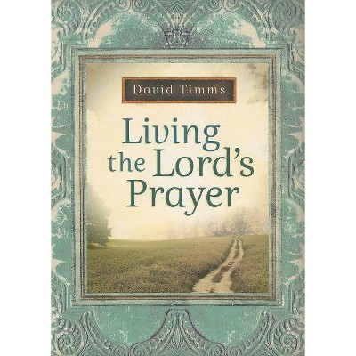 Living the Lord's Prayer - by  David Timms (Paperback)