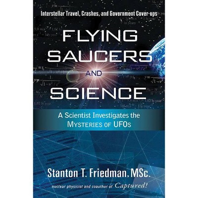 Flying Saucers and Science - by  Stanton T Friedman (Paperback)