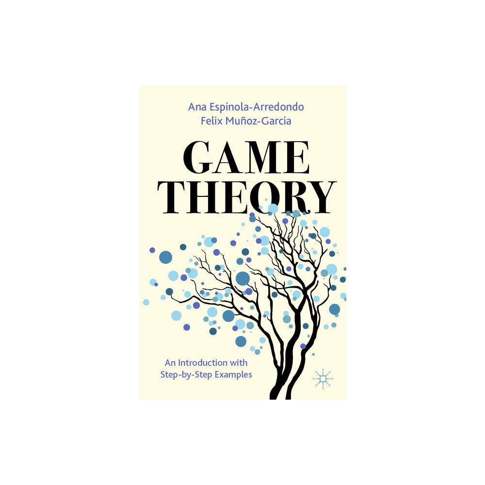 Game Theory - by Ana Espinola-Arredondo & Felix Munoz-Garcia (Paperback)