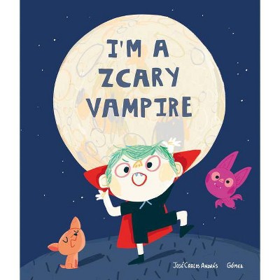 I'm a Zcary Vampire - by  José Carlos Andrés (Hardcover)