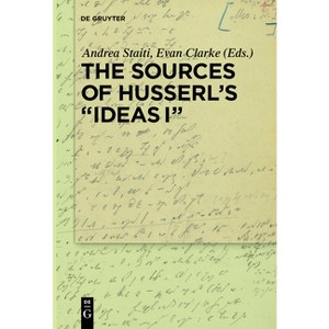 The Sources of Husserl's 'Ideas I' - by  Andrea Staiti & Evan Clarke (Paperback) - 1 of 1