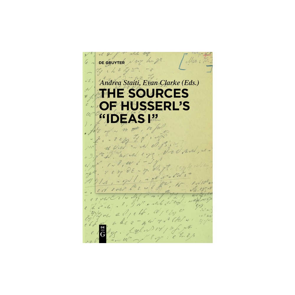 The Sources of Husserls Ideas I - by Andrea Staiti & Evan Clarke (Paperback)