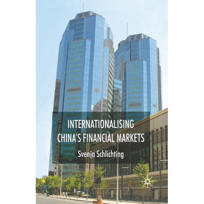 Internationalising China's Financial Markets - by  Svenja Schlichting (Paperback)