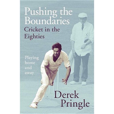 Pushing the Boundaries: Cricket in the Eighties - by  Derek Pringle (Hardcover)