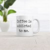 Crazy Dog T-Shirts Coffee Is Addicted To Me Mug Funny Sarcastic Caffeine Lovers Novelty Cup-11oz - image 2 of 4