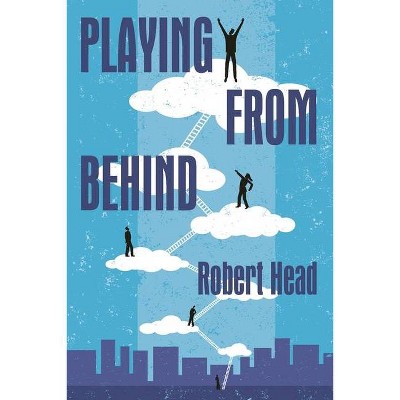 Playing From Behind - by  Robert Head (Paperback)