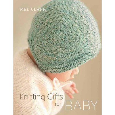 Knitting Gifts for Baby - by  Mel Clark (Paperback)