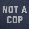 Womens Not A Cop T Shirt Funny Sarcastic Police Joke Text Graphic Novelty Tee For Ladies - Crazy Dog Women's T Shirt - 2 of 4