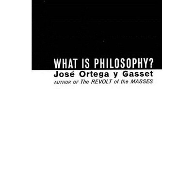 What Is Philosophy? - by  José Ortega Y Gasset (Paperback)