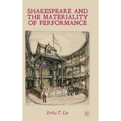 Shakespeare and the Materiality of Performance - by  E Lin (Hardcover)