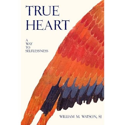 True Heart - by  William Watson S J (Paperback)