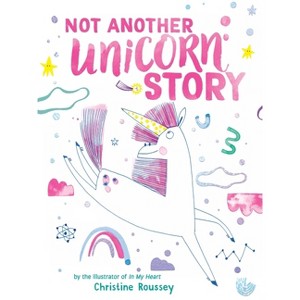 Not Another Unicorn Story - by  Christine Roussey (Hardcover) - 1 of 1