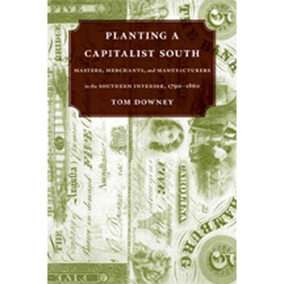 Planting a Capitalist South - by  Tom Downey (Paperback)