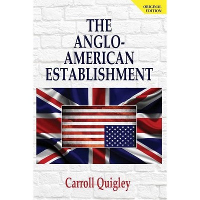 The Anglo-American Establishment - Original Edition - by  Carroll Quigley (Paperback)