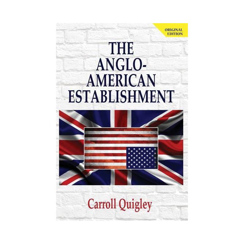 The Anglo-American Establishment - Original Edition - by  Carroll Quigley (Paperback), 1 of 2