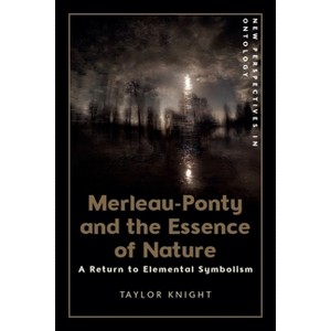 Merleau-Ponty and the Essence of Nature - (New Perspectives in Ontology) by  Taylor Knight (Paperback) - 1 of 1
