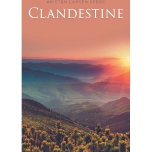Clandestine - by  Kristen Larsen Spere (Paperback) - 1 of 1