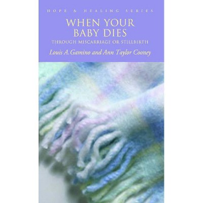 When Your Baby Dies - (Hope & Healing) by  Louis A Gamino & Ann T Cooney (Paperback)