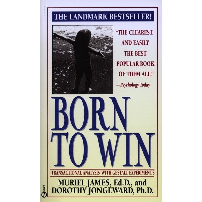 Born to Win - by  Muriel James & Dorothy Jongeward (Paperback)