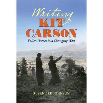 Writing Kit Carson - by  Susan Lee Johnson (Paperback)