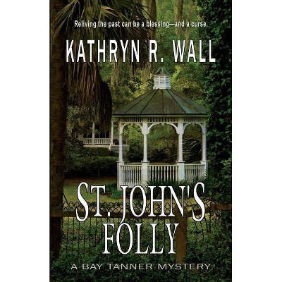 St. John's Folly - by  Kathryn R Wall (Paperback)