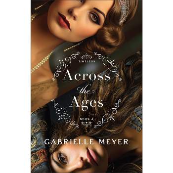 Across the Ages - (Timeless) by  Gabrielle Meyer (Paperback)