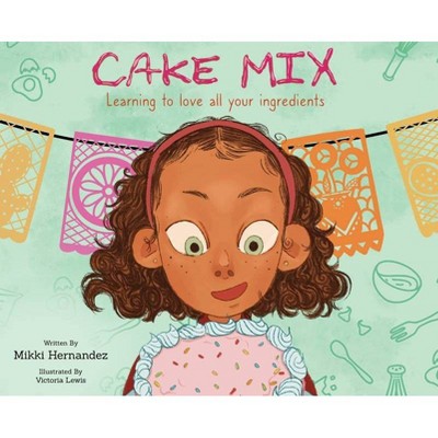 Cake Mix - by  Mikki Hernandez (Hardcover)