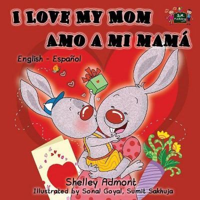 I Love My Mom Amo a mi mamá - (English Spanish Bilingual Collection) by  Shelley Admont & Kidkiddos Books (Paperback)