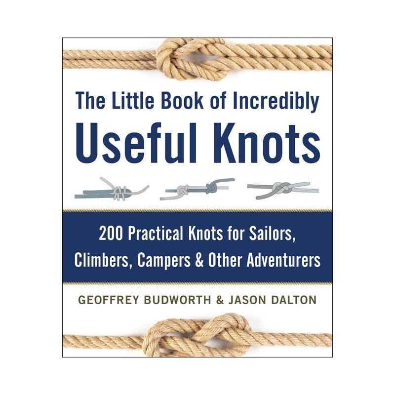 The Little Book of Incredibly Useful Knots - by  Geoffrey Budworth & Jason Dalton (Hardcover), 1 of 2