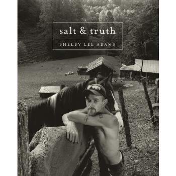 Shelby Lee Adams: Salt & Truth - (Hardcover)