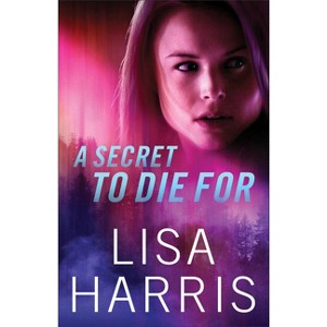 A Secret to Die for - by  Lisa Harris (Paperback) - 1 of 1