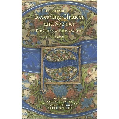 Rereading Chaucer and Spenser - (Manchester Spenser) by  Rachel Stenner & Tamsin Badcoe & Gareth Griffith & Joshua Samuel Reid (Hardcover)