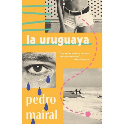 La Uruguaya / The Woman from Uruguay - by  Pedro Mairal (Paperback)