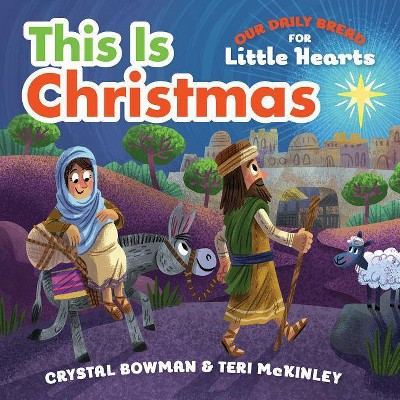 This Is Christmas - (Our Daily Bread for Little Hearts) by  Crystal Bowman & Teri McKinley (Board Book)