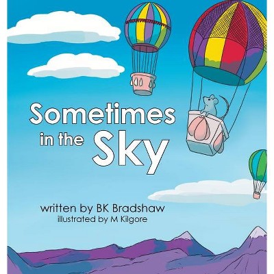 Sometimes in the Sky - by  B K Bradshaw (Hardcover)