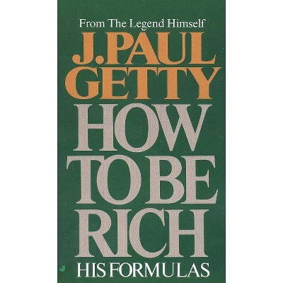 How to Be Rich - by  J Paul Getty (Paperback)