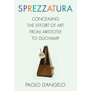 Sprezzatura - (Columbia Themes in Philosophy, Social Criticism, and the Art) by  Paolo D'Angelo (Hardcover) - 1 of 1