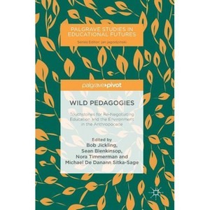 Wild Pedagogies - (Palgrave Studies in Educational Futures) by  Bob Jickling & Sean Blenkinsop & Nora Timmerman & Michael de Danann Sitka-Sage - 1 of 1