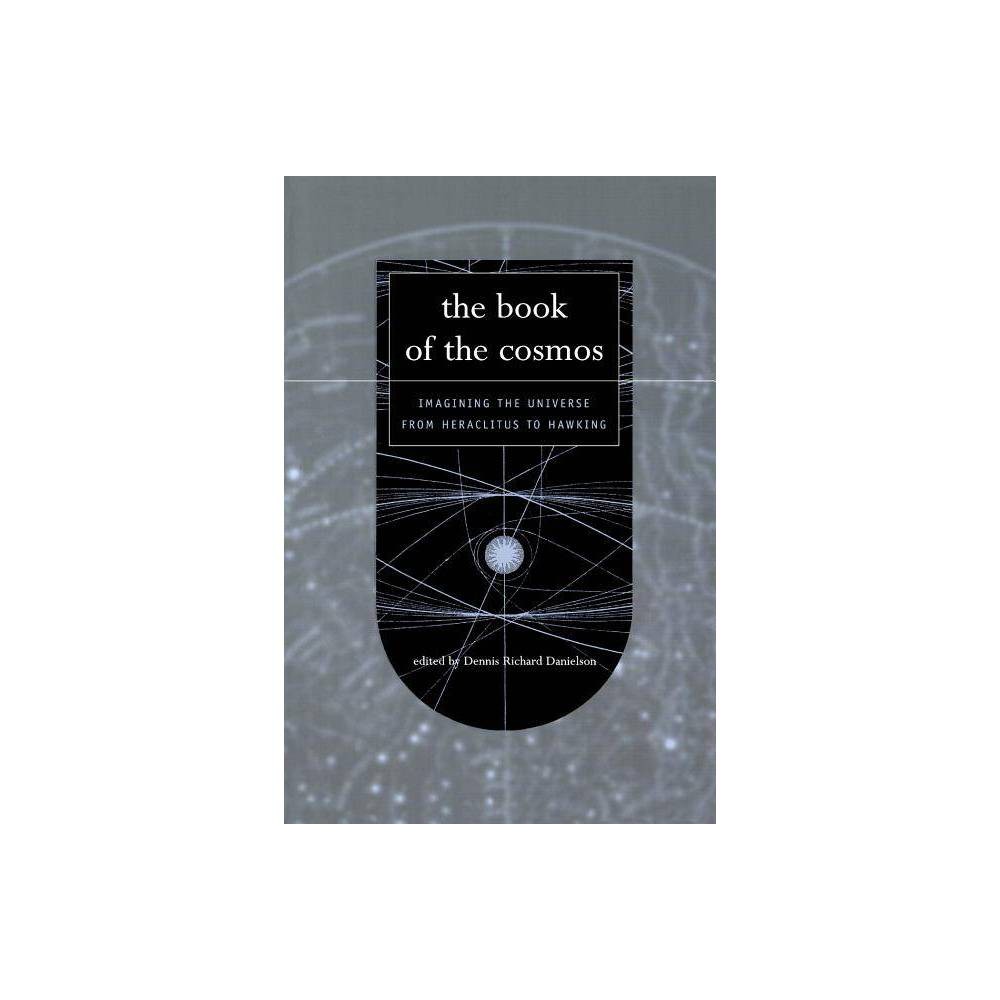 The Book of the Cosmos - by Dennis Danielson (Paperback)
