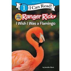 Ranger Rick: I Wish I Was a Flamingo - (I Can Read Level 1) by  Jennifer Bové (Paperback) - 1 of 1