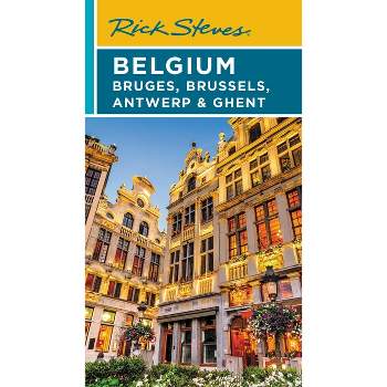 Rick Steves Belgium: Bruges, Brussels, Antwerp & Ghent - (Travel Guide) 4th Edition by  Rick Steves & Gene Openshaw (Paperback)
