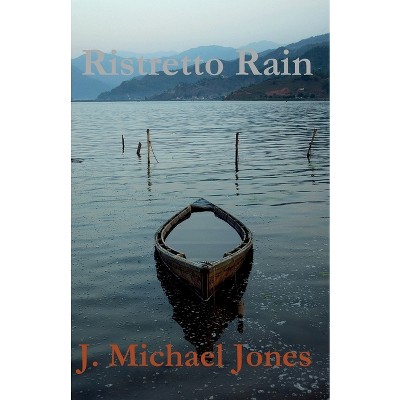 Ristretto Rain - by  J Michael Michael Jones (Paperback)