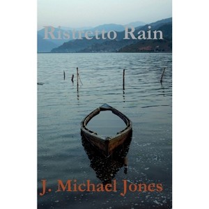 Ristretto Rain - by  J Michael Michael Jones (Paperback) - 1 of 1