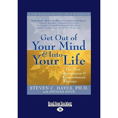 Get Out of Your Mind and Into Your Life (Easyread Large Edition) - 16th Edition,Large Print by  Steven Hayes & Spencer Smith (Paperback)